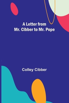 Paperback A Letter from Mr. Cibber to Mr. Pope Book