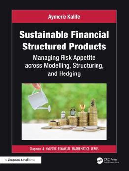 Hardcover Sustainable Financial Structured Products: Managing Risk Appetites Across Modelling, Structuring, and Hedging Book