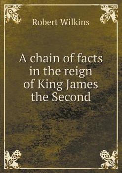 Paperback A chain of facts in the reign of King James the Second Book