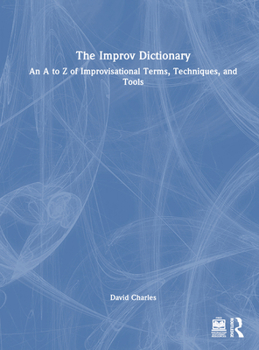 Hardcover The Improv Dictionary: An A to Z of Improvisational Terms, Techniques, and Tools Book
