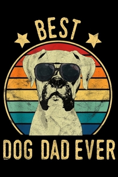 Best Dog Dad Ever: Mens Best Dog Dad Ever Boxer Father's Day Gift  Journal/Notebook Blank Lined Ruled 6x9 100 Pages