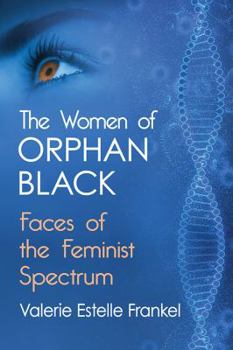 Paperback The Women of Orphan Black: Faces of the Feminist Spectrum Book