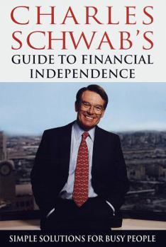 Hardcover Charles Schwab's Guide to Financial Independence: Simple Solutions for Busy People Book