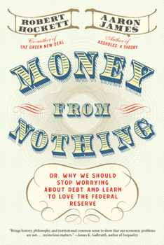 Hardcover Money from Nothing: Or, Why We Should Stop Worrying about Debt and Learn to Love the Federal Reserve Book