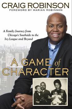 Hardcover A Game of Character: A Family Journey from Chicago's Southside to the Ivy League and Beyond Book