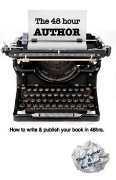 Paperback The 48 Hour Author: How to write and publish a book in 48 hours. Book