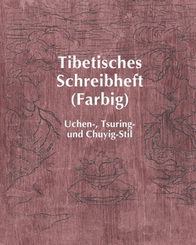 Paperback Tibetisches Schreibheft (Farbig): Uchen-, Tsuring- und Chuyig-Stil [German] Book