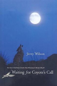 Hardcover Waiting for Coyote's Call: An Eco-Memoir from the Missouri River Bluff Book