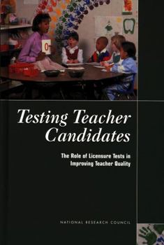 Hardcover Testing Teacher Candidates: The Role of Licensure Tests in Improving Teacher Quality Book