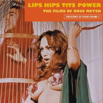 Paperback Lips Hips Tits Power: The Films of Russ Meyer Book