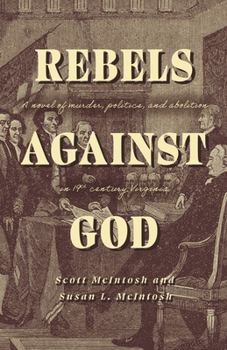 Paperback Rebels Against God: A Novel of Murder, Politics, and Abolition in 19th Century Virginia Book