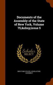 Hardcover Documents of the Assembly of the State of New York, Volume 75, Issue 5 Book