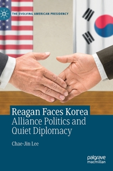 Hardcover Reagan Faces Korea: Alliance Politics and Quiet Diplomacy Book