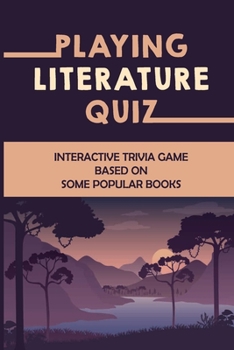 Paperback Playing Literature Quiz: Interactive Trivia Game Based On Some Popular Books Book