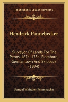 Hendrick Pannebecker, Surveyor of Lands for the Penns, 1674-1754: Flomborn, Germantown and Skippach