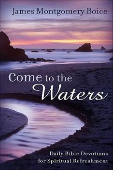 Hardcover Come to the Waters: Daily Bible Devotions for Spiritual Refreshment Book