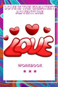 Paperback Love Is The Greatest Adventure: The Love Workbook for Your Loved Ones Gift for Your Marriage Journey Gift Loving Couple Gift for the Best Loving Coupl Book