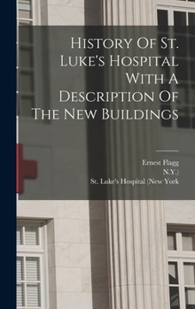 Hardcover History Of St. Luke's Hospital With A Description Of The New Buildings Book