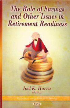 Hardcover The Role of Savings and Other Issues in Retirement Readiness (Retirement Issues, Plans and Lifestyles) Book