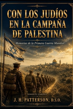 CON LOS JUDÍOS EN LA CAMPAÑA DE PALESTINA: Memorias de la Primera Guerra Mundial (Spanish Edition)