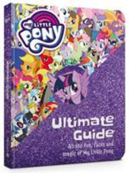 Hardcover The Ultimate Guide: All the Fun, Facts and Magic of My Little Pony Book