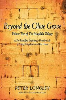 Paperback Beyond the Olive Grove: Volume Two of the Magdala Trilogy: A Six-Part Epic Depicting a Plausible Life of Mary Magdalene and Her Times Book