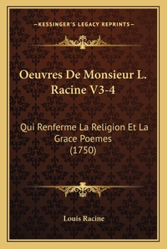 Paperback Oeuvres De Monsieur L. Racine V3-4: Qui Renferme La Religion Et La Grace Poemes (1750) [French] Book