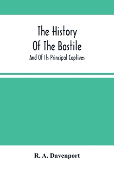 Paperback The History Of The Bastile; And Of Its Principal Captives Book