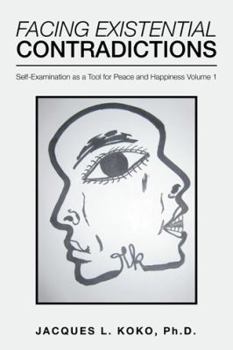 Paperback Facing Existential Contradictions: Self-Examination as a Tool for Peace and Happiness Volume 1 Book