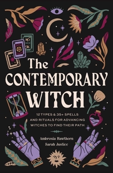 Hardcover The Contemporary Witch: 12 Types & 35+ Spells and Rituals for Advancing Witches to Find Their Path [Witches Handbook, Modern Witchcraft, Spell Book