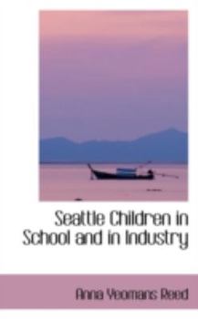 Paperback Seattle Children in School and in Industry Book
