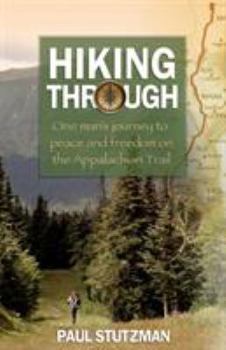 Paperback Hiking Through: One Man's Journey to Peace and Freedom on the Appalachian Trail Book