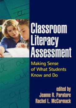 Hardcover Classroom Literacy Assessment: Making Sense of What Students Know and Do (Solving Problems in the Teaching of Literacy) Book