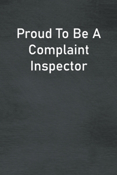 Paperback Proud To Be A Complaint Inspector: Lined Notebook For Men, Women And Co Workers Book