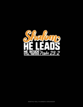 Paperback Shalom He Leads Me Beside Still Waters - Psalm 23: 2: Monthly Bill Planner & Organizer Book