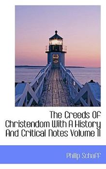 The Creeds of Christendom with a History and Critical Notes