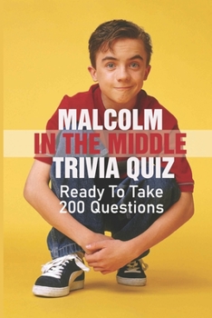 Paperback Malcolm In The Middle Trivia Quiz: Ready To Take 200 Questions Book