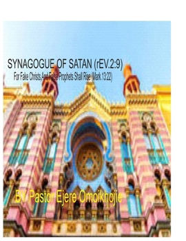 SYNAGOGUE OF SATAN (Rev.2:9): For fake Christs; and false prophets shall rise (Mark.13:22)