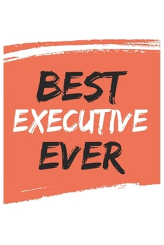 Paperback Best executive Ever executives Gifts executive Appreciation Gift, Coolest executive Notebook A beautiful: Lined Notebook / Journal Gift,, 120 Pages, 6 Book