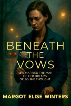 Beneath the Vows: She Married the Man of Her Dreams. Or So She Thought. (Turning Points: Twisted Tales for the Bold & Curious)