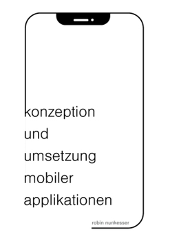 Paperback Konzeption und Umsetzung mobiler Applikationen: iOS, Android, Xamarin und Flutter [German] Book