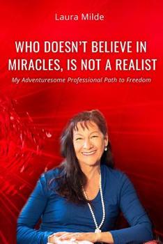 Paperback Who Doesn't Believe in Miracles Is Not a Realist: My Adventuresome Professional Path to Freedom Book