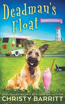 Dead Man's Float: A Cozy Culinary Mystery with an Adorable Dog, a Zany Ice Cream Lady, and an Unforgettable Ice Cream Truck (Crime Á La Mode Mysteries)