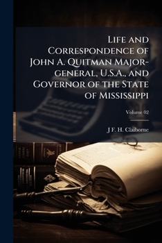 Life and correspondence of John A. Quitman major-general, U.S.A., and governor of the state of Mississippi Volume 02