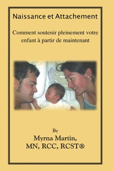 Paperback Naissance et Attachement: Comment soutenir pleinement votre enfant á partir de maintenant [French] Book