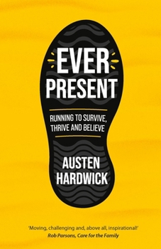 Paperback Ever Present: Running to Survive, Thrive and Believe Book