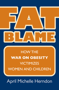 Fat Blame: How the War on Obesity Victimizes Women and Children - Book  of the CultureAmerica