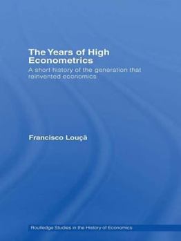 Hardcover The Years of High Econometrics: A Short History of the Generation that Reinvented Economics Book