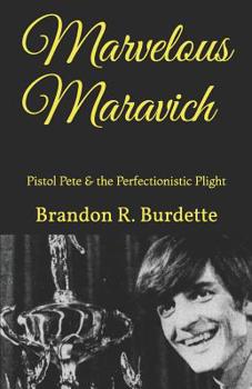 Paperback Marvelous Maravich: Pistol Pete & the Perfectionistic Plight Book