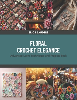 Paperback Floral Crochet Elegance: Advanced Loom Techniques and Projects Book